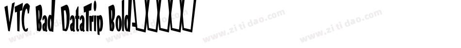 VTC Bad DataTrip Bold字体转换